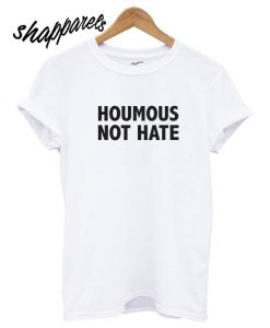 Houmous Not Hate T shirt