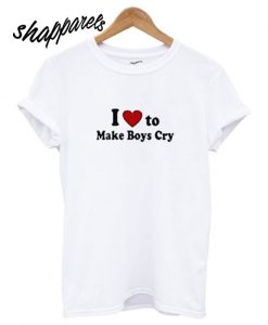 I Love To Make Boys Cry T shirt