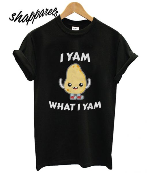 I Yam What I Yam Sweet Potato Unisex T shirt