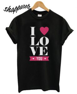 I love you T shirt