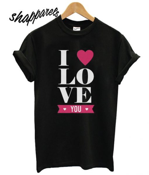 I love you T shirt