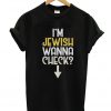 I'm Jewish. Wanna Check T shirt