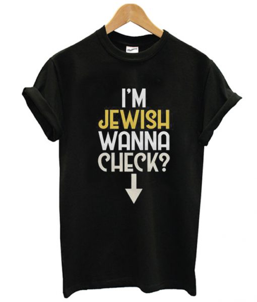 I'm Jewish. Wanna Check T shirt