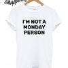 I'm Not a Monday Person T shirt