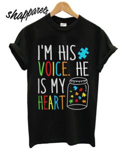 Im his voice he is my heart autism T shirt