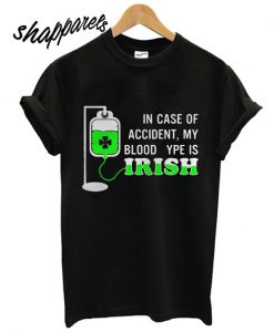 In case of accident my blood type is Irish T shirt