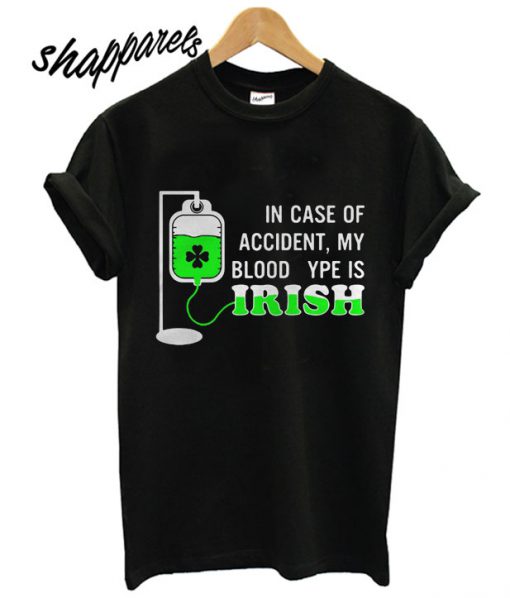 In case of accident my blood type is Irish T shirt