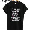 It’s not how crazy I am but how much I enjoy it that makes me dangerous T shirt