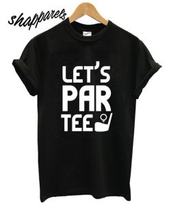 Let's Par Tee T shirt