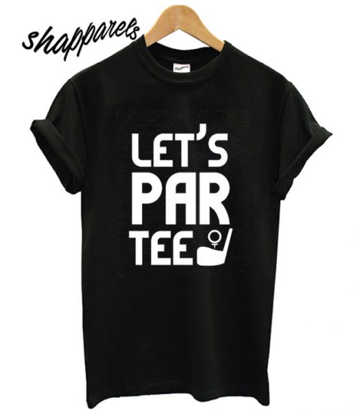Let's Par Tee T shirt