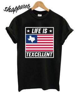 Life Is Texcellent Texas Flag T shirt