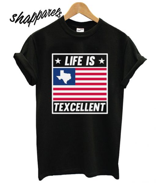 Life Is Texcellent Texas Flag T shirt