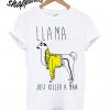 Llama Just Killed a Man T shirt