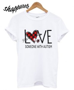 Love someone with autism T shirt