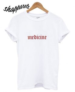 Medicine T shirt