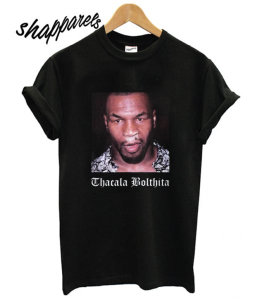 Mike tyson thacala bolthita T shirt