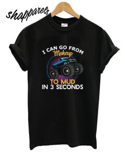 Mud in 3 Seconds T shirt