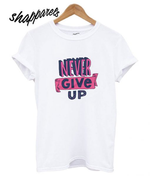 Never Give Up Ladies T shirt