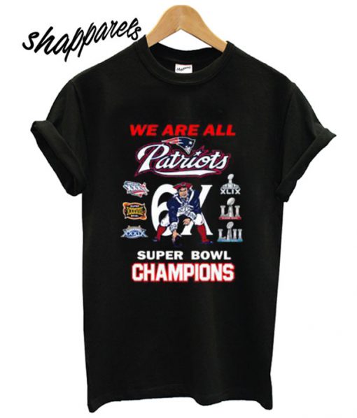New England Patriots We Are All Patriots 6x Super Bowl Champions T shirt