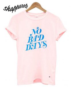 No Bad Days Pink T shirt