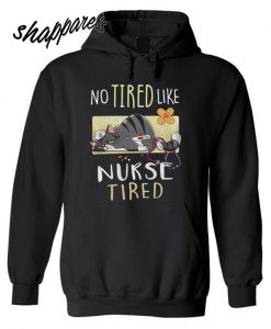 No tired like nurse tired cat shirt Picturestees Hoodie