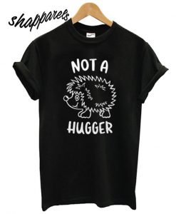 Not A Hugger Hedgehog T shirt