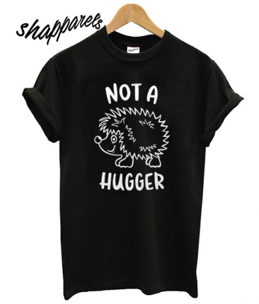 Not A Hugger Hedgehog T shirt