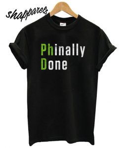 Phinally Done T shirt