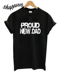 Proud New DAD T shirt