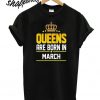 Queen Born March T shirt