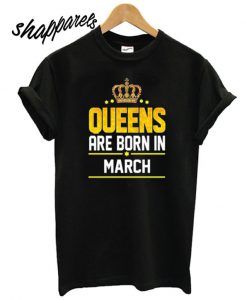 Queen Born March T shirt