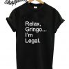 Relax Gringo I’m Legal T shirt