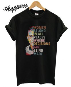 Ruth Bader Ginsburg Women belong in all places T shirt