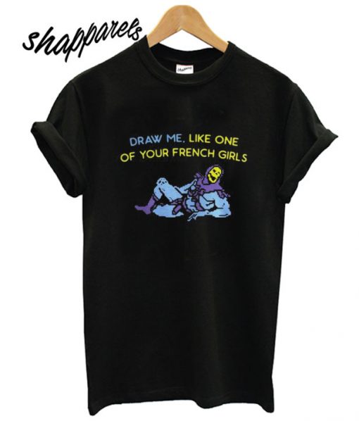 Skeletor draw me like one of your French girls T shirt