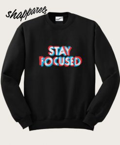 Stay Focused Sweatshirt