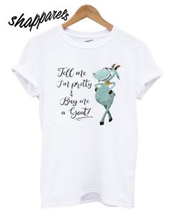 Tell Me Im PrettyBuy Me A Goat Cartoon Funny Goat T shirt