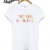 This Girl Is on Fire T shirt