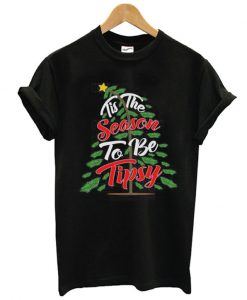 Tis The Season To Be Tipsy T shirt