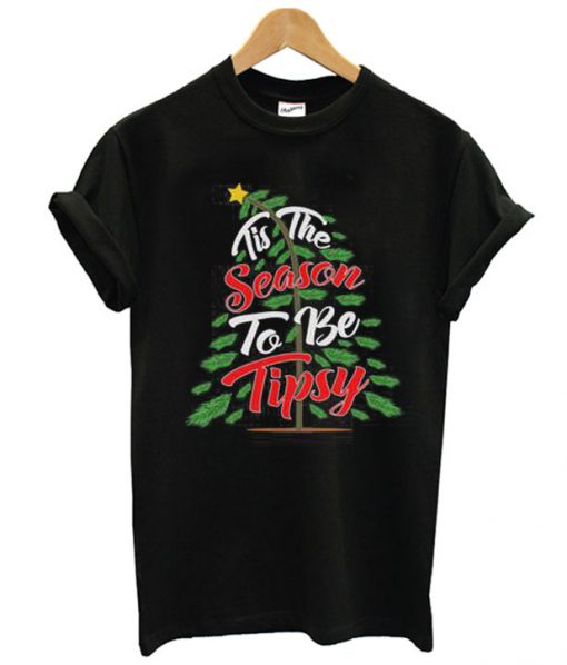 Tis The Season To Be Tipsy T shirt