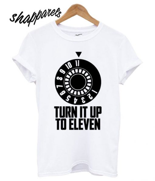 Turn It Up To Eleven T shirt