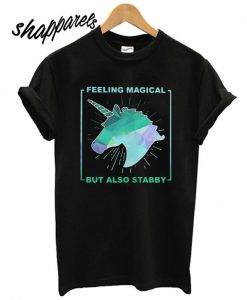 Unicorn feeling magical but also stabby T shirt