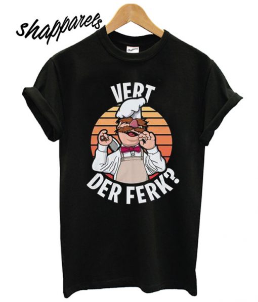 Vert Der Ferk Swedish Chef Vintage Cooking Lover Gift Unisex T shirt