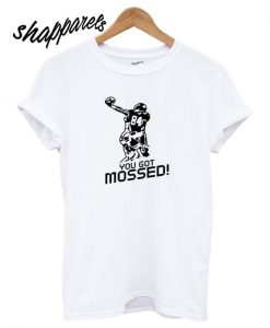 You Got Mossed White T shirt