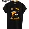 You Know The Drill T shirt