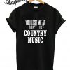 You Lost Me At Country Music T shirt