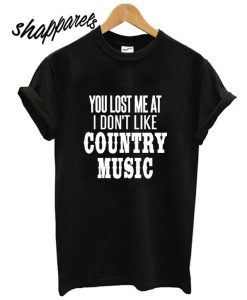 You Lost Me At Country Music T shirt