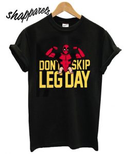 deadpool Don't Skip Leg Day T shirt