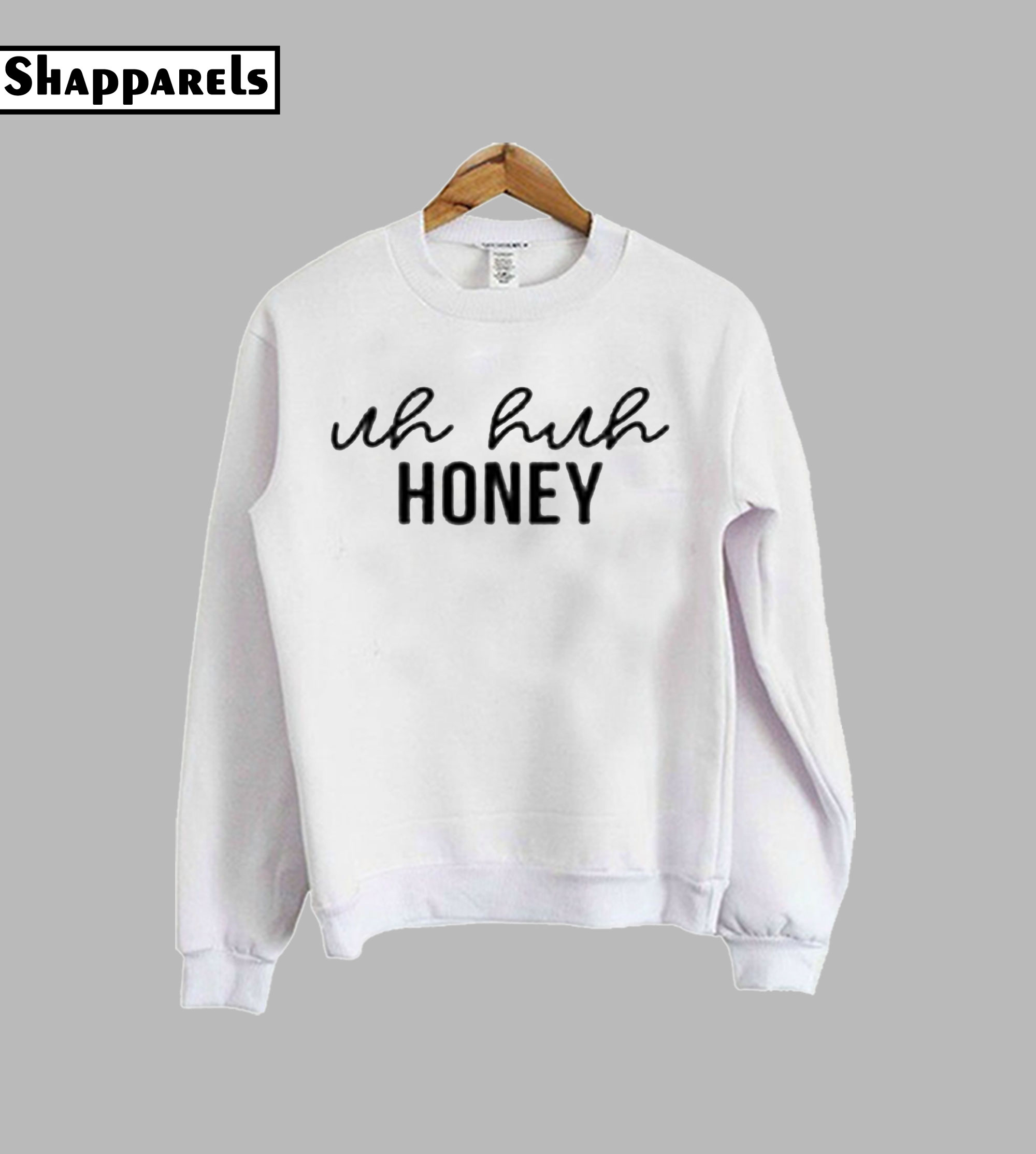 uh huh honey sweatshirt