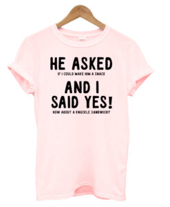 He Asked T-shirt