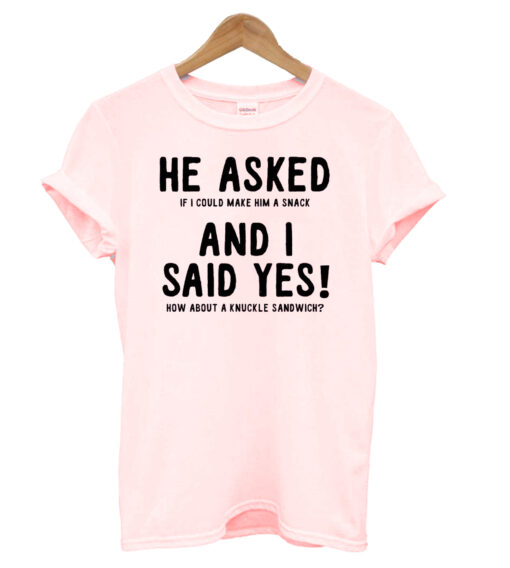 He Asked T-shirt